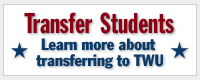 Transfer Students: Learn more about transferring to TWU...