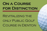 On a Course for Distinction, Revitalizing the Only Public Golf Course in Denton