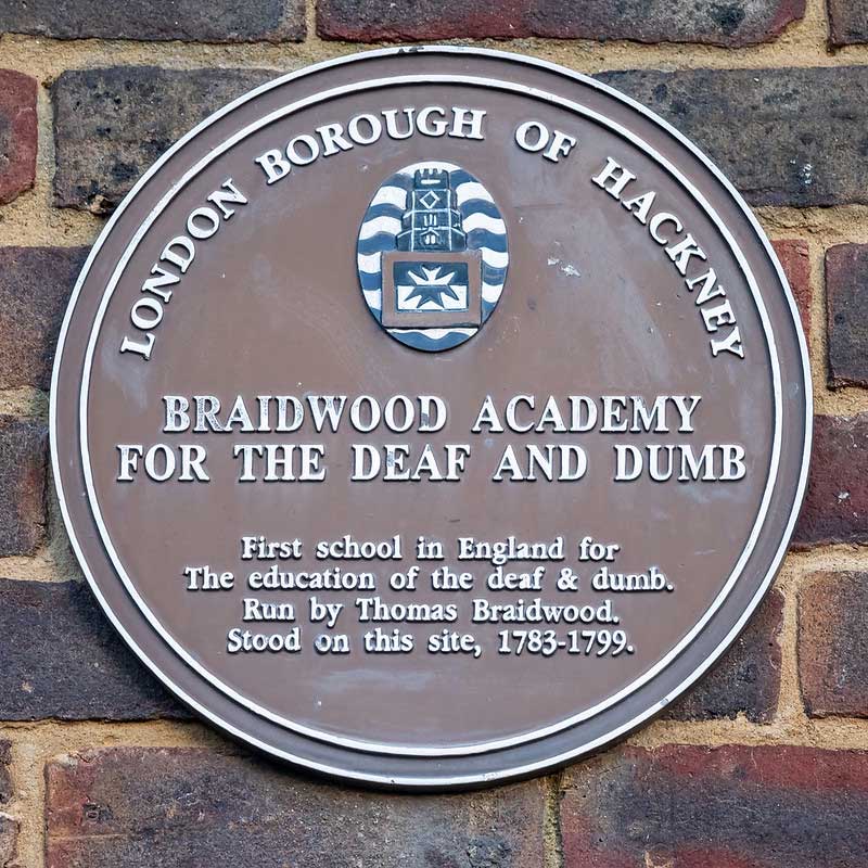 School Sign. London Borough Of  Hackney. Braidwood Academy For the Deaf and Dumb. First School in England for the Education of the deaf and dumb. Run by Thomas Braidwood. Stood on this site, 1783-1799.
