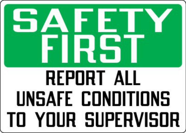 Sign that says Safety First report all unsafe conditions to your supervisor. 